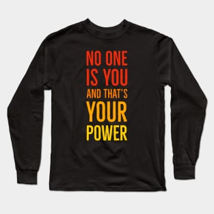 No One Is You And That's Your Power Long Sleeve T-Shirt